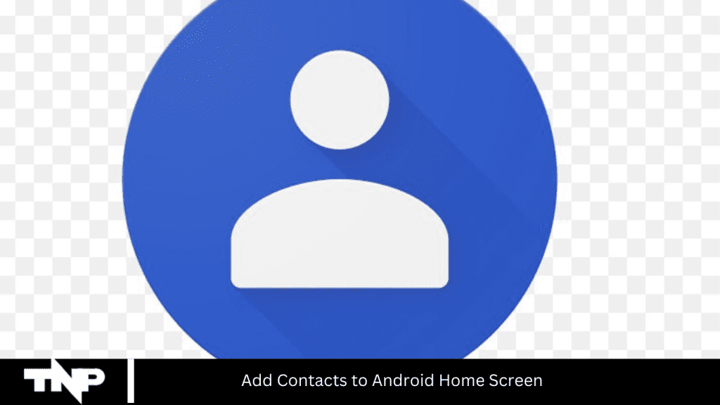 Add Contacts to Android Home Screen
