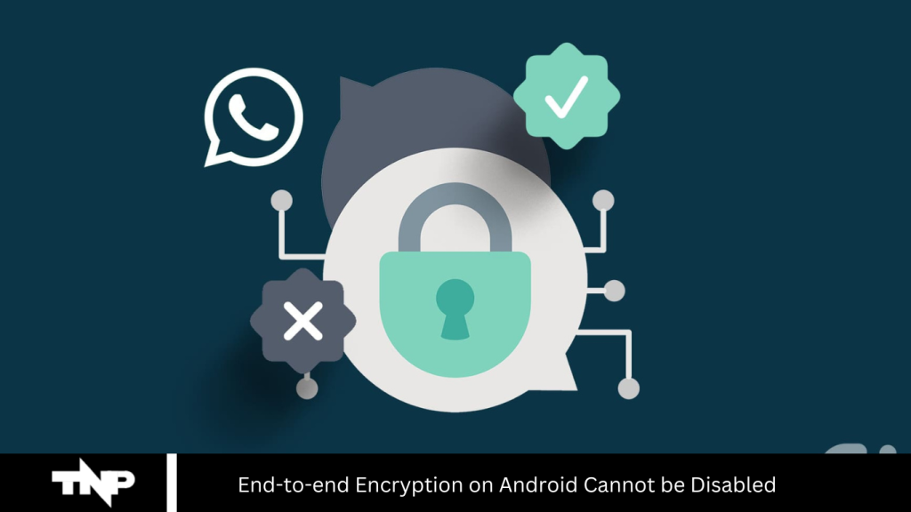 End-to-end Encryption on Android Cannot be Disabled